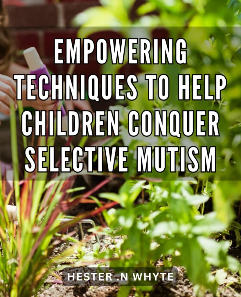 Empowering Techniques to Help Children Conquer Selective Mutism