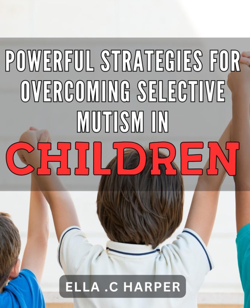 Powerful Strategies for Overcoming Selective Mutism in Children