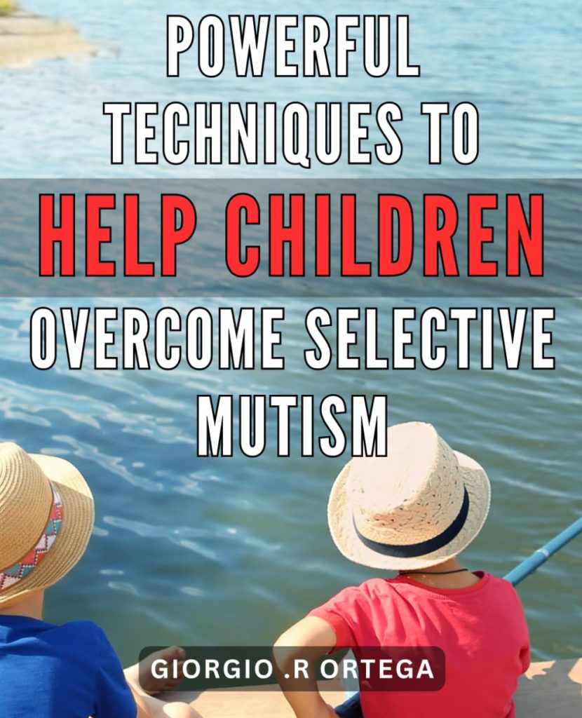 Powerful Techniques to Help Children Overcome Selective Mutism